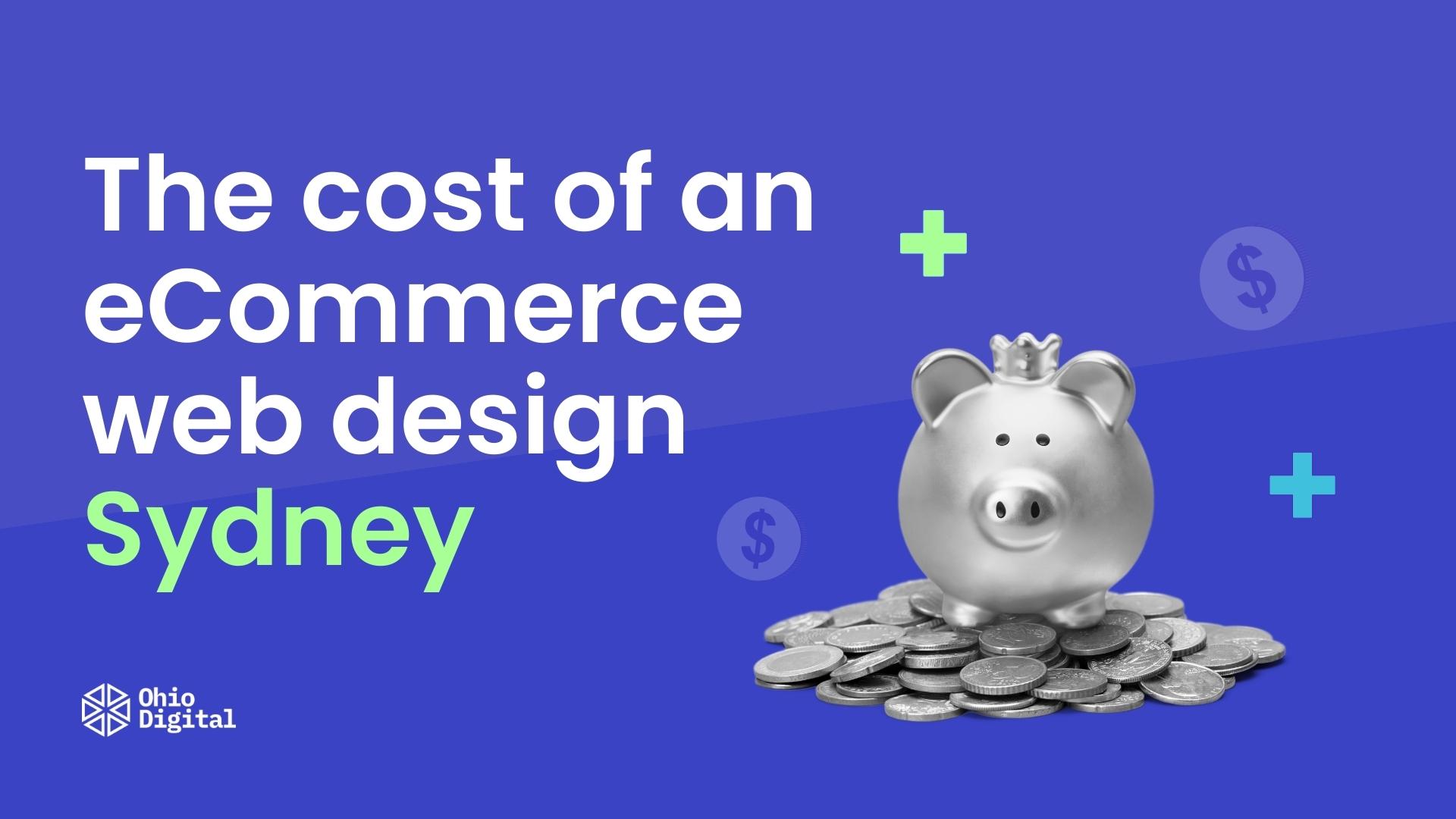 the cost of an eCommerce web design Sydney - Ohio Digital
